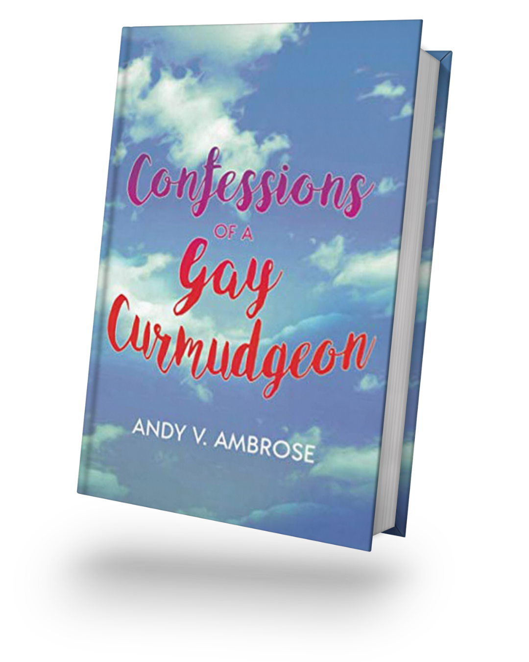 Confessions of a Gay Curmudgeon by Andy V. Ambrose